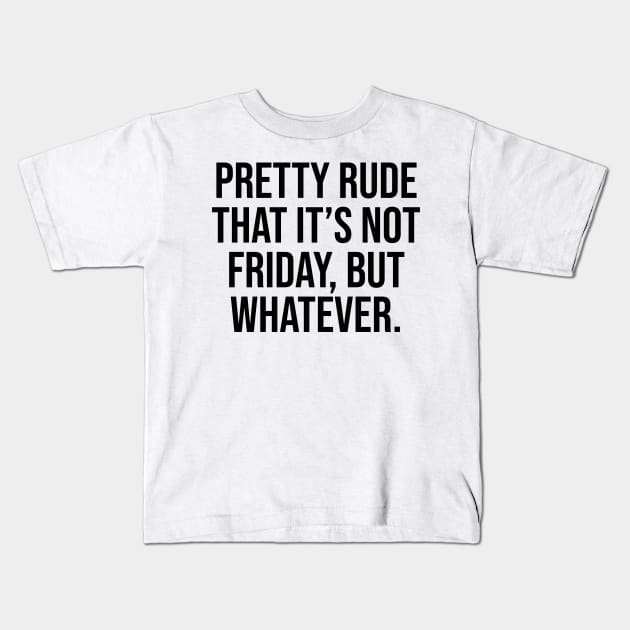 Pretty rude is not Friday Quotes and saying trending Kids T-Shirt by Relaxing Art Shop